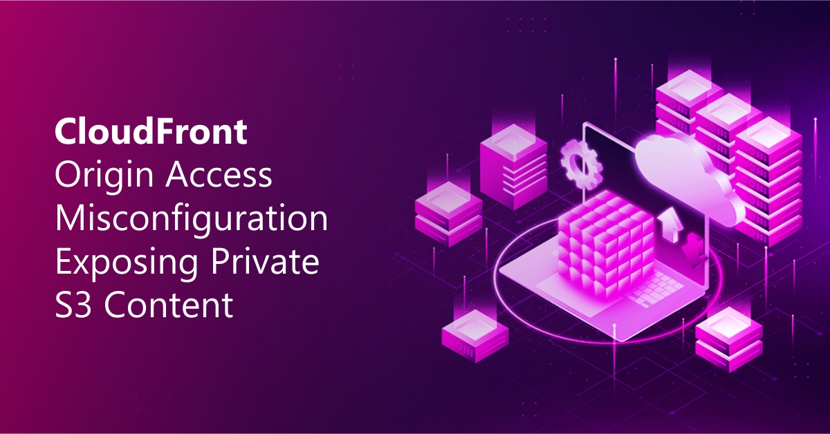 CloudFront Origin Access Misconfiguration Exposing Private S3 Content